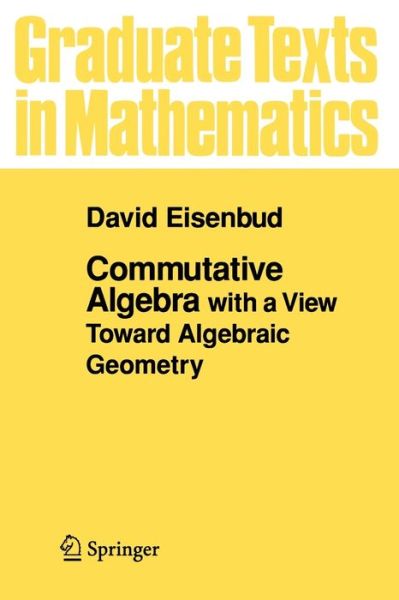 Cover for David Eisenbud · Commutative Algebra: with a View Toward Algebraic Geometry - Graduate Texts in Mathematics (Paperback Book) [1st ed. 1995. Corr. 3rd printing 1999 edition] (1995)