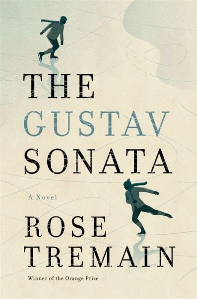 Cover for Rose Tremain · The Gustav Sonata - a Novel (Innbunden bok) (2016)