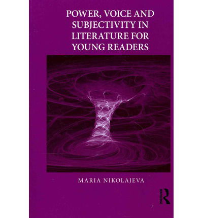 Power, Voice and Subjectivity in Literature for Young Readers - Children's Literature and Culture - Maria Nikolajeva - Bøger - Taylor & Francis Ltd - 9780415636698 - 30. maj 2012