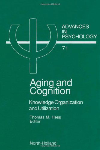 Cover for Hess T. M. · Aging and Cognition: Knowledge Organization and Utilization - Advances in Psychology (Hardcover Book) (1990)