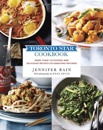 Cover for Jennifer Bain · Toronto Star Cookbook: More than 150 Diverse and Delicious Recipes Celebrating Ontario (Pocketbok) (2013)