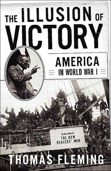 The Illusion Of Victory: America In World War I - Thomas Fleming - Kirjat - Basic Books - 9780465024698 - keskiviikko 26. toukokuuta 2004