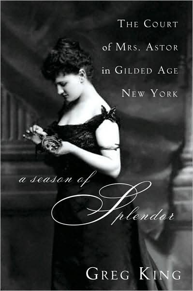 Cover for Greg King · A Season of Splendor: the Court of Mrs. Astor in Gilded Age New York (Gebundenes Buch) (2008)