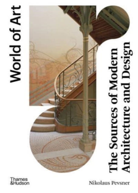 The Sources of Modern Architecture and Design - World of Art - Nikolaus Pevsner - Books - Thames & Hudson Ltd - 9780500297698 - April 25, 2024