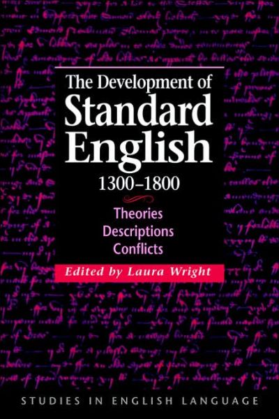 The Development of Standard English, 1300–1800: Theories, Descriptions, Conflicts - Studies in English Language - Laura Wright - Livros - Cambridge University Press - 9780521029698 - 2 de novembro de 2006