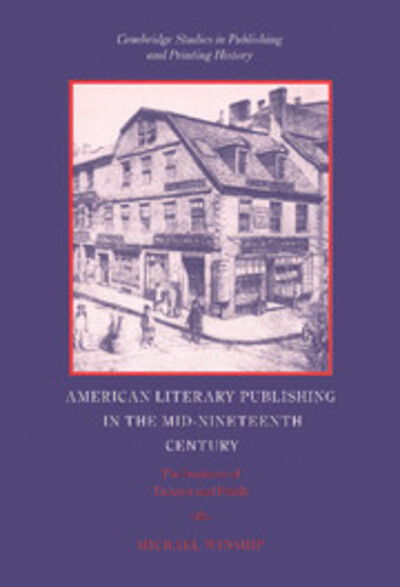 Cover for Winship, Michael (University of Texas, Austin) · American Literary Publishing in the Mid-nineteenth Century: The Business of Ticknor and Fields - Cambridge Studies in Publishing and Printing History (Hardcover Book) (1995)