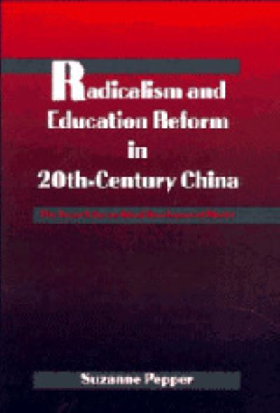 Cover for Suzanne Pepper · Radicalism and Education Reform in 20th-Century China: The Search for an Ideal Development Model (Hardcover Book) (1996)