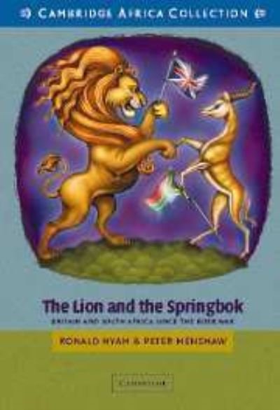 Cover for Hyam, Ronald (University of Cambridge) · The Lion and the Springbok African Edition: Britain and South Africa since the Boer War (Paperback Book) [South African E. edition] (2003)