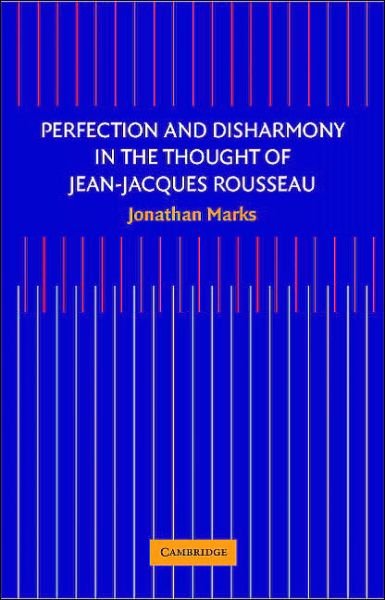 Cover for Jonathan Marks · Perfection and Disharmony in the Thought of Jean-Jacques Rousseau (Gebundenes Buch) (2005)