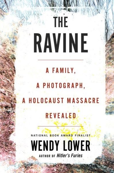 Cover for Wendy Lower · Ravine: A Family, a Photograph, a Holocaust Massacre Revealed (Hardcover Book) (2021)