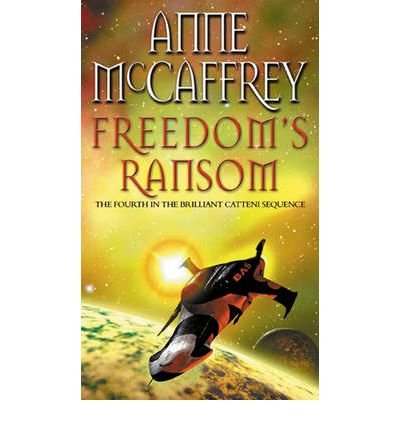 Freedom's Ransom: (The Catteni sequence: 4): a masterful display of storytelling and worldbuilding from one of the most influential SFF writers of all time… - The Catteni Sequence - Anne McCaffrey - Boeken - Transworld Publishers Ltd - 9780552160698 - 3 november 2009