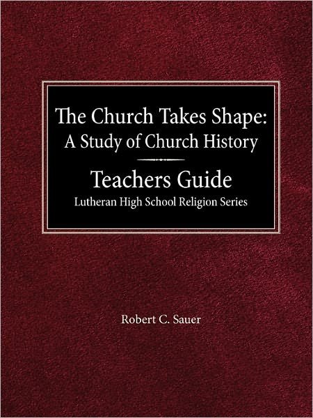 Cover for Robert C Sauer · The Church Takes Shape a Study of Church History Teacher's Guide Lutheran High School Religion Series (Taschenbuch) (1998)