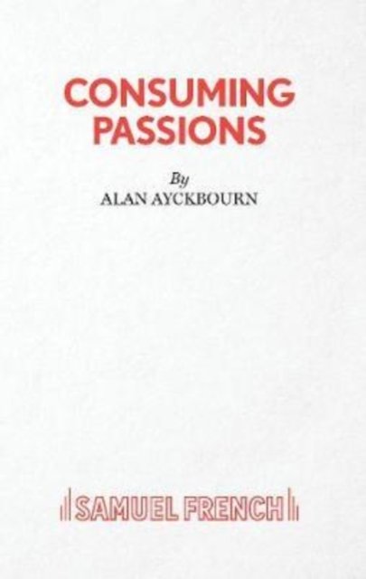 Cover for Alan Ayckbourn · Consuming Passions (Paperback Bog) [Acting edition] (2020)
