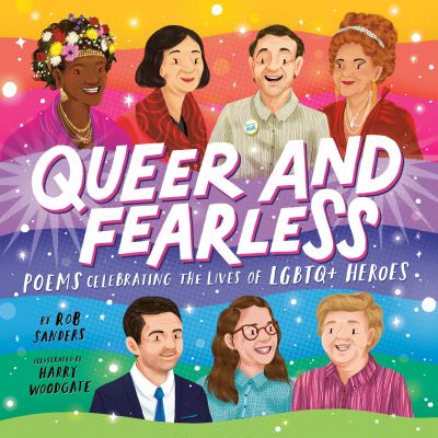 Cover for Rob Sanders · Queer and Fearless: Poems Celebrating the Lives of LGBTQ+ Heroes (Hardcover Book) (2024)