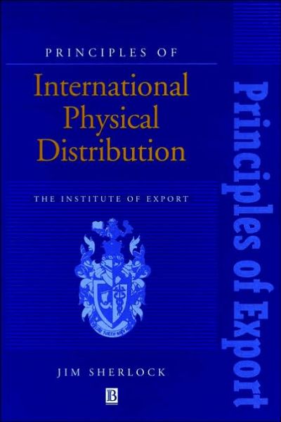 Principles of International Physical Distribution - Sherlock, Jim (Institute of Export Education Committee) - Books - John Wiley and Sons Ltd - 9780631191698 - September 20, 1994