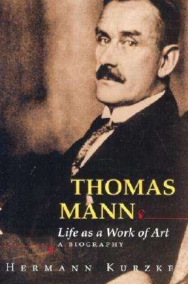 Cover for Hermann Kurzke · Thomas Mann: Life as a Work of Art - A Biography (Hardcover Book) (2002)