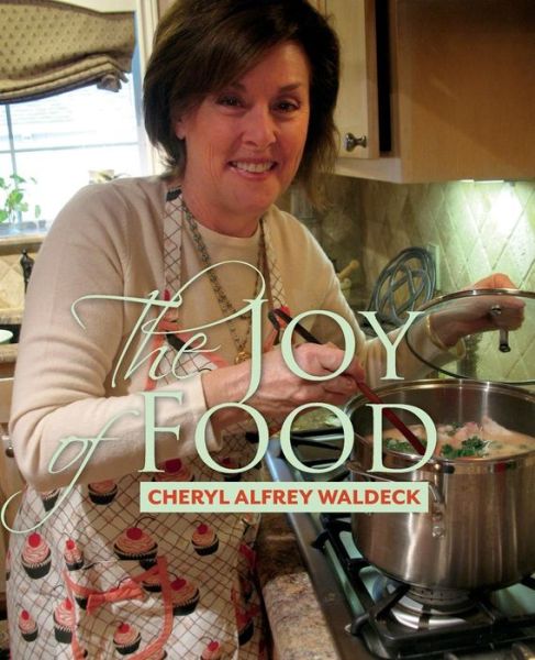 Cover for Mrs Cheryl Alfrey Waldeck · The Joy of Food: Celebrating the Role Food Plays in Our Lives (Paperback Book) (2015)