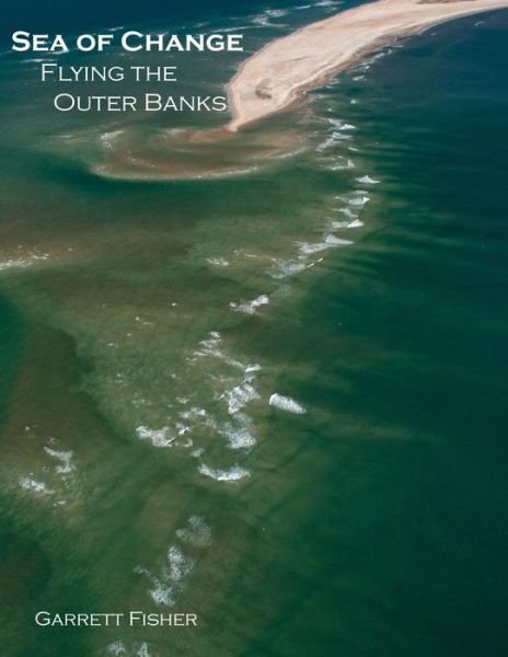Cover for Garrett Fisher · Sea of Change: Flying the Outer Banks (Paperback Bog) (2015)