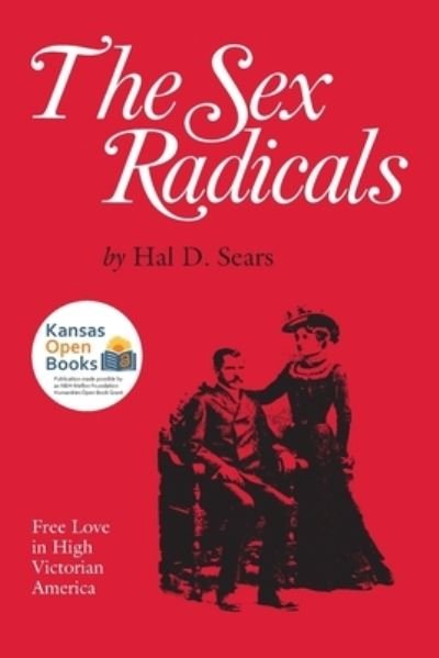 Cover for Hal D. Sears · The Sex Radicals: Free Love in High Victorian America (Paperback Book) (2021)