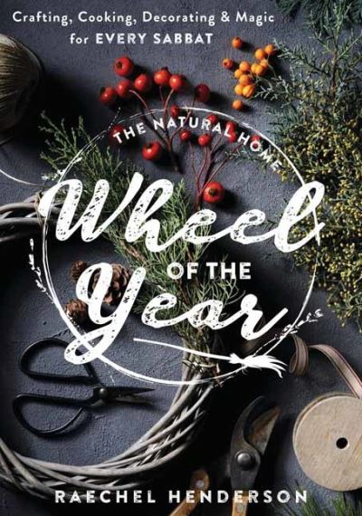 Cover for Raechel Henderson · The Natural Home's Wheel of the Year: Crafting, Cooking, Decorating &amp; Magic for Every Sabbat (Paperback Book) (2024)