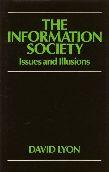 Cover for Lyon, David (Queen's University, Ontario, Canada) · The Information Society: Issues and Illusions (Pocketbok) (1988)