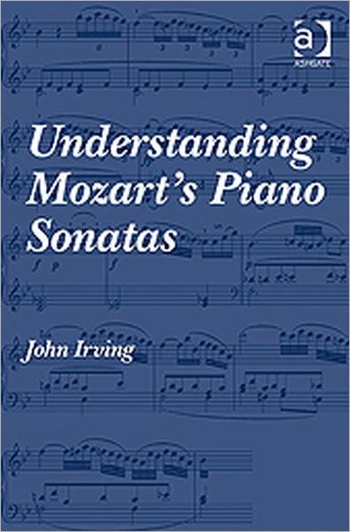 Cover for John Irving · Understanding Mozart's Piano Sonatas (Hardcover bog) [New edition] (2010)