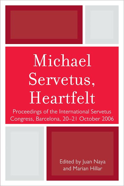 Cover for Michael Servetus, Heartfelt: Proceedings of the International Servetus Congress, Barcelona, 20-21 October, 2006 (Paperback Book) (2011)