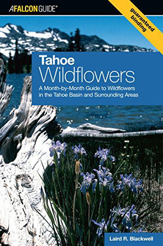 Cover for Laird Blackwell · Tahoe Wildflowers: A Month-By-Month Guide To Wildflowers In The Tahoe Basin And Surrounding Areas - Wildflower Series (Paperback Book) [1st edition] (2007)