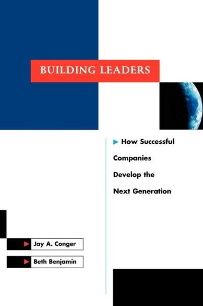 Building Leaders: How Successful Companies Develop the Next Generation - Jossey-Bass Leadership Series - Jay A. Conger - Książki - John Wiley & Sons Inc - 9780787944698 - 28 maja 1999