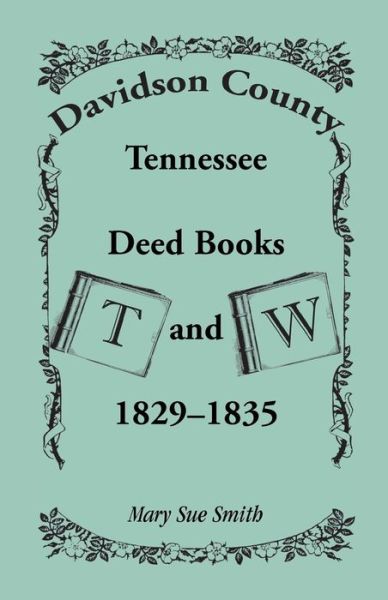 Cover for Mary Sue Smith · Davidson County, Tennessee, Deed Book T and W, 1829 - 1835 (Paperback Book) (2013)