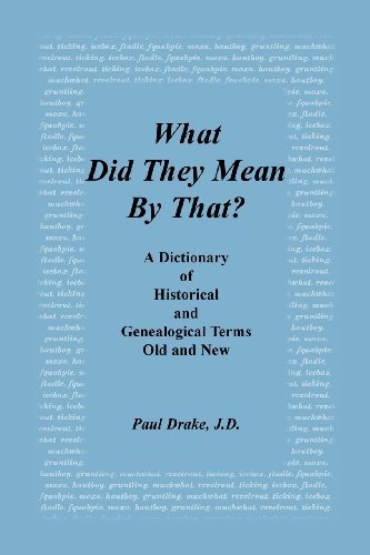 Cover for Paul Drake · What Did They Mean by That? a Dictionary of Historical and Genealogical Terms, Old and New (Paperback Book) (2013)