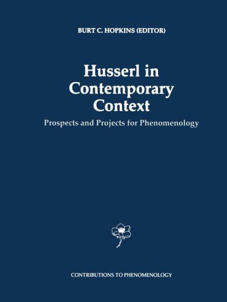 Husserl in Contemporary Context: Prospects and Projects for Phenomenology - Contributions to Phenomenology - B C Hopkins - Books - Springer - 9780792344698 - March 31, 1997