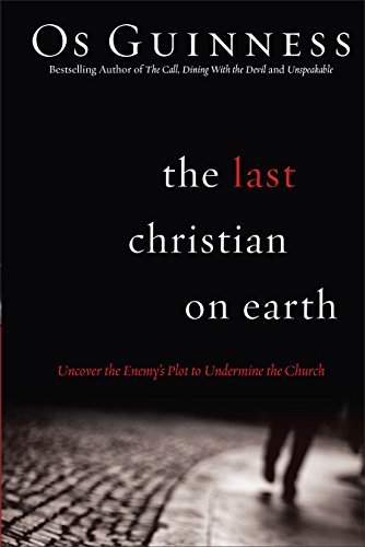 Cover for Os Guinness · The Last Christian on Earth – Uncover the Enemy's Plot to Undermine the Church (Paperback Book) (2010)