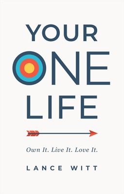 Cover for Lance Witt · Your ONE Life – Own It. Live It. Love It. (Paperback Book) (2021)