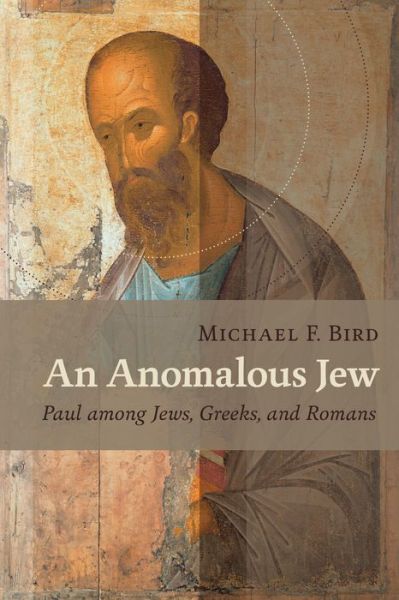 Cover for Michael F. Bird · Anomalous Jew: Paul among Jews, Greeks, and Romans (Paperback Book) (2016)