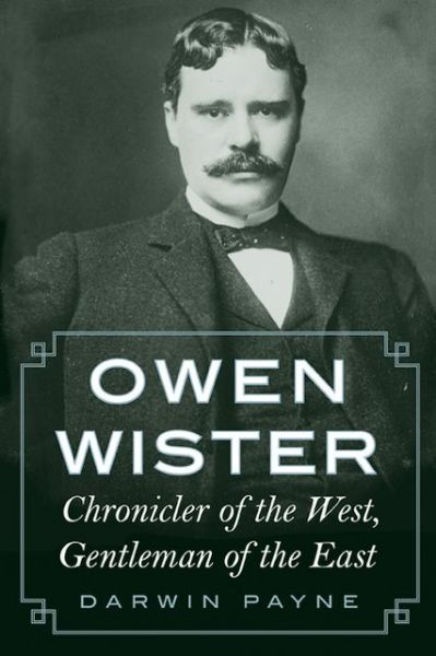 Cover for Darwin Payne · Owen Wister: Chronicler of the West, Gentleman of the East (Paperback Book) (2011)