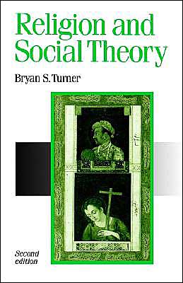 Cover for Bryan S Turner · Religion and Social Theory - Published in association with Theory, Culture &amp; Society (Paperback Book) [2 Revised edition] (1991)