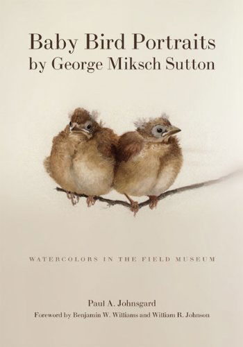 Cover for Paul A. Johnsgard · Baby Bird Portraits by George Miksch Sutton: Watercolors in the Field Museum (Paperback Book) [Reprint Edition of 2006 edition] (2006)