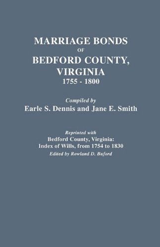 Cover for Zach Dennis · Marriage Bonds of Bedford County, Virginia, 1755-1800 (Reprinted With) Bedford County, Virginia: Index of Wills, from 1754 to 1830 (Paperback Book) [First Thus edition] (2009)