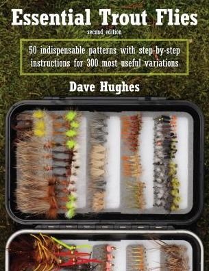 Cover for Dave Hughes · Essential Trout Flies: 50 Indispensable Patterns with Step-by-Step Instructions for 300 Most Useful Variations (Taschenbuch) [2nd edition] (2017)