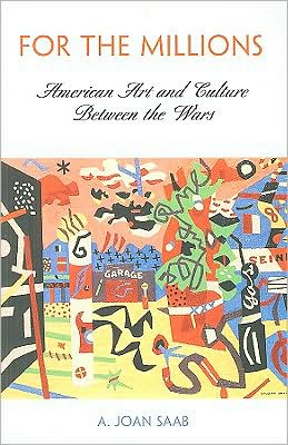 Cover for A. Joan Saab · For the Millions: American Art and Culture Between the Wars - The Arts and Intellectual Life in Modern America (Paperback Book) (2009)