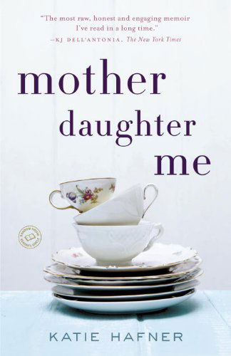 Cover for Katie Hafner · Mother Daughter Me: a Memoir (Taschenbuch) [Reprint edition] (2014)