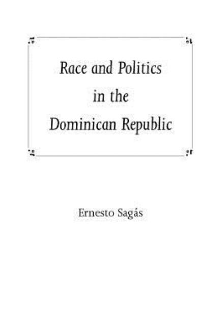 Cover for Ernesto Sagas · Race And Politics In The Dominican Republic (Paperback Book) [1st edition] (2000)