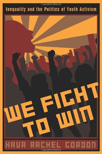 We Fight To Win: Inequality and the Politics of Youth Activism - Rutgers Series in Childhood Studies - Hava Rachel Gordon - Books - Rutgers University Press - 9780813546698 - October 9, 2009