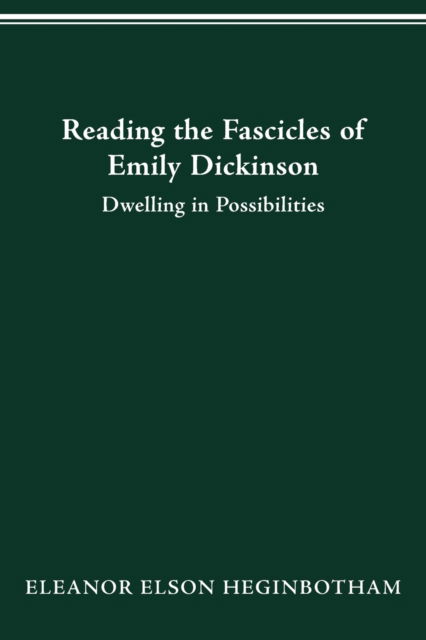Cover for Eleanor HEGINBOTHAM · Reading the Fascicles of Emily Dickinson: Dwelling in Possibilities (Taschenbuch) (2019)