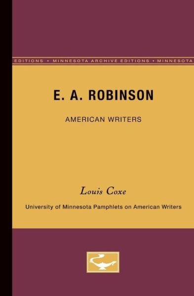 Cover for Louis O. Coxe · E.A. Robinson - American Writers 17: University of Minnesota Pamphlets on American Writers (Pocketbok) [Minnesota Archive Editions edition] (1962)