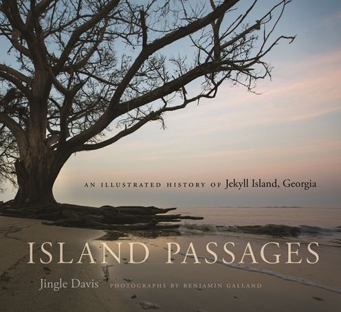 Cover for Jingle Davis · Island Passages: An Illustrated History of Jekyll Island, Georgia (Hardcover Book) (2016)