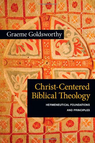 Christ-centered Biblical Theology: Hermeneutical Foundations and Principles - Graeme Goldsworthy - Books - IVP Academic - 9780830839698 - March 21, 2012