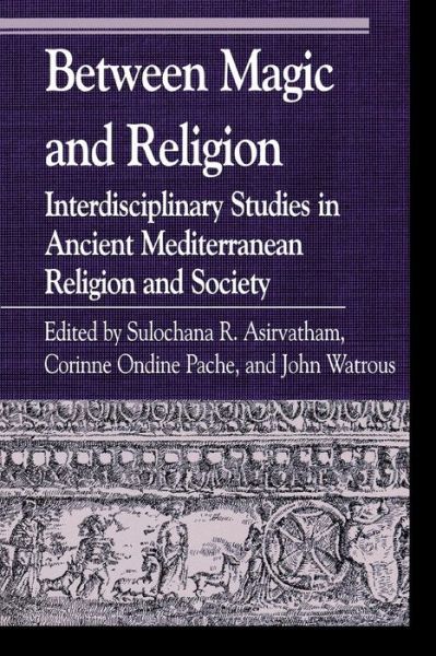 Cover for Sulochana R Asirvatham · Between Magic and Religion: Interdisciplinary Studies in Ancient Mediterranean Religion and Society - Greek Studies: Interdisciplinary Approaches (Paperback Book) (2001)