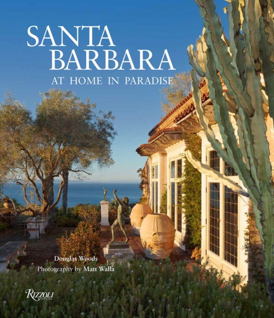 Santa Barbara: At Home in Paradise - Douglas Woods - Books - Rizzoli International Publications - 9780847842698 - February 25, 2025